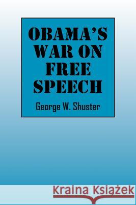 Obama's War on Free Speech George Shuster 9781432792459