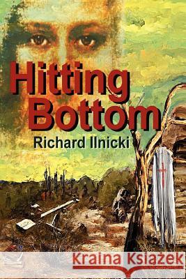 Hitting Bottom Richard Ilnicki 9781432792695 Outskirts Press