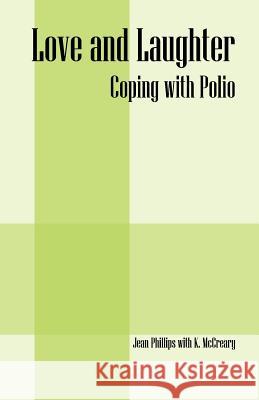 Love and Laughter: Coping With Polio Phillips, Jean 9781432793999 Outskirts Press