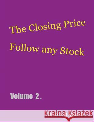 The Closing Price: Follow Any Stock - Volume 2 Robert Aparicio 9781432794033 Outskirts Press