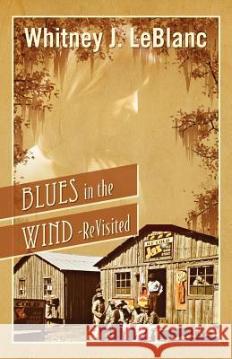 Blues in the Wind-Revisited Whitney J. LeBlanc 9781432794309 Outskirts Press
