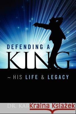 Defending a King His Life & Legacy Dr Karen Moriarty 9781432794422 Outskirts Press