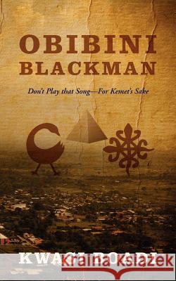 Obibini Blackman : Don't Play That Song - For Kemet's Sake Kwasi Boadi 9781432794910