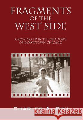 Fragments of the West Side: Growing Up in the Shadows of Downtown Chicago Rini, Charles a. 9781432795061 Outskirts Press