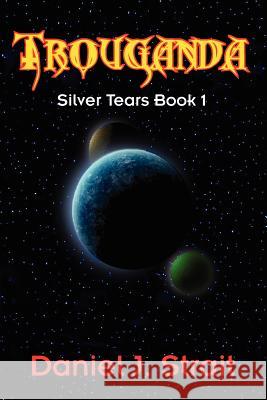 Trouganda: Silver Tears Book 1 Strait, Daniel J. 9781432795276 Outskirts Press
