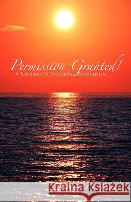 Permission Granted! A Journal of Spiritual Epiphanies Rita Ricks 9781432795405