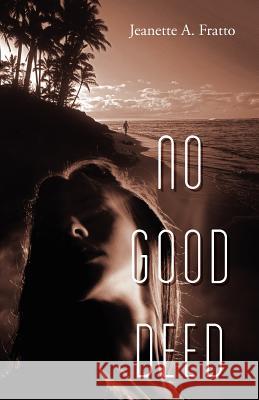 No Good Deed Jeanette A. Fratto 9781432795719 Outskirts Press