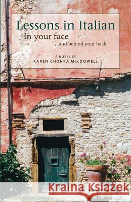 Lessons in Italian: In Your Face and Behind Your Back MacDowell, Karen Chonka 9781432795948 Outskirts Press