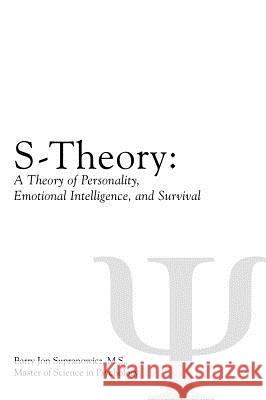 S-Theory: : A Theory of Personality, Emotional Intelligence, and Survival Supranowicz M. S., Barry 9781432796013 Outskirts Press