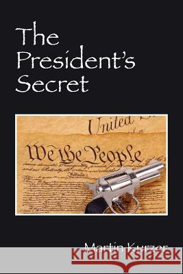 The President's Secret Martin Kurzer 9781432797072 Outskirts Press