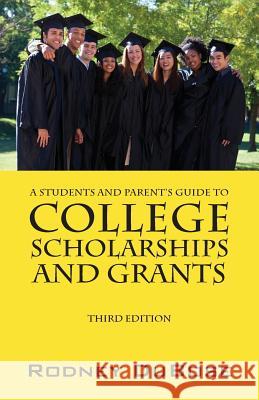 A Students and Parent's Guide to College Scholarships and Grants Rodney Dubose 9781432797652 Outskirts Press