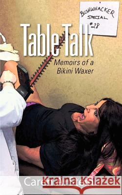 Table Talk: Memoirs of a Bikini Waxer Stein, Caren A. 9781432798130 Outskirts Press