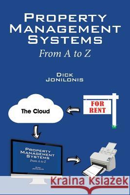 Property Management Systems: From A to Z Dick Jonilonis 9781432798314 Outskirts Press