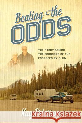 Beating the Odds: The Story Behind the Founders of the Escapees RV Club Peterson, Kay 9781432798505 Outskirts Press