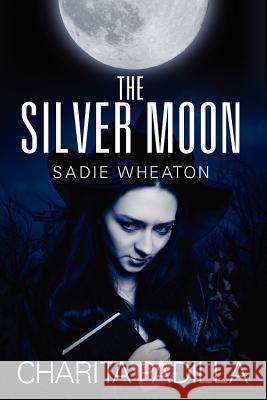 The Silver Moon: Sadie Wheaton Padilla, Charita 9781432798611 Outskirts Press