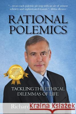 Rational Polemics: Tackling the Ethical Dilemmas of Life Devens, Richard Todd 9781432798802 Outskirts Press