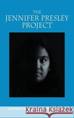 The Jennifer Presley Project Jennifer Aron Presley 9781432799175 Outskirts Press
