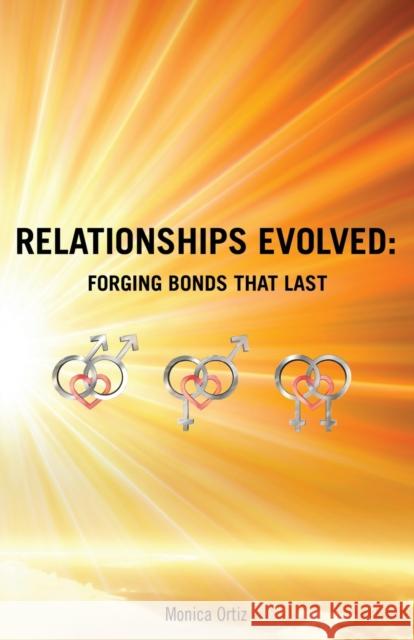 Relationships Evolved: Forging Bonds That Last Monica Ortiz 9781432799274