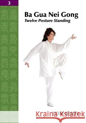 Ba Gua Nei Gong Vol. 3: Twelve Posture Standing Bisio, Tom 9781432799533