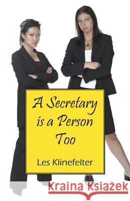 A Secretary Is a Person Too Les Klinefelter 9781432799687 Outskirts Press
