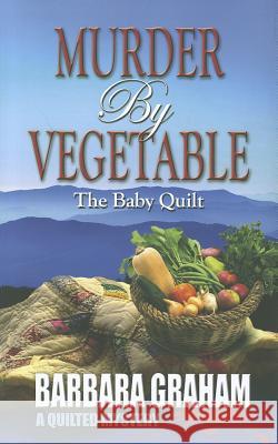Murder by Vegetable: Baby Quilt Barbara Graham 9781432826215