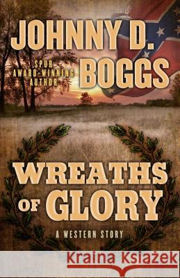 Wreaths of Glory: A Western Story Johnny D. Boggs 9781432827021 Five Star (ME)