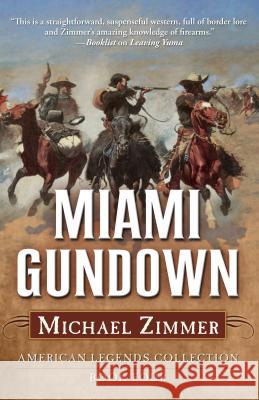 Miami Gundown: A Frontier Story Michael Zimmer 9781432828479 Cengage Learning, Inc