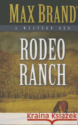 Rodeo Ranch: A Western Duo Max Brand 9781432828509 Cengage Learning, Inc