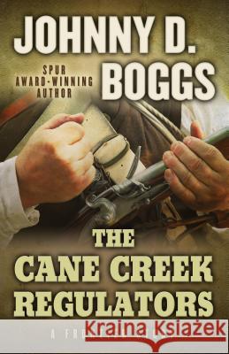 The Cane Creek Regulators: A Frontier Story Johnny D. Boggs 9781432828523 Five Star (ME)