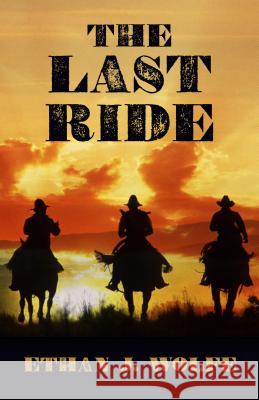 The Last Ride Ethan J. Wolfe 9781432829322 Five Star (ME)