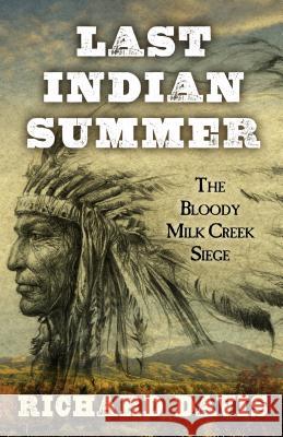 Last Indian Summer: The Bloody Milk Creek Siege All Professors of Physiology Richard Davis (University of Pennsylvania Philadelphia) 9781432830397 Cengage Learning, Inc