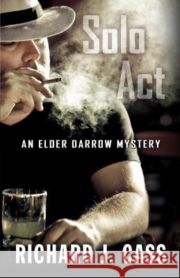 Solo ACT: An Elder Darrow Mystery Richard J Cass 9781432831134