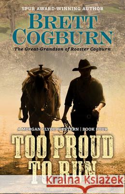 Too Proud to Run Brett Cogburn 9781432831943