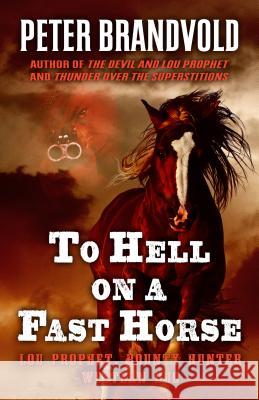 To Hell on a Fast Horse: A Western Duo Peter Brandvold 9781432833015