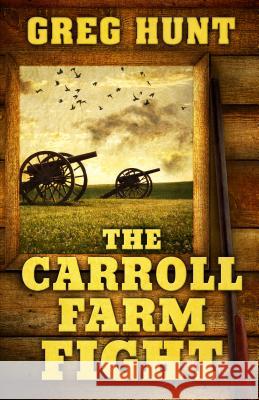 The Carroll Farm Fight Greg Hunt 9781432833077