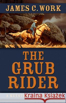 The Grub Rider James C. Work 9781432833954 Five Star Publishing