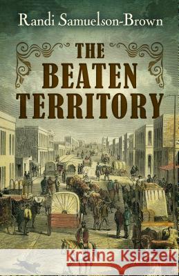 The Beaten Territory Randi Samuelson-Brown 9781432834050 Five Star Publishing