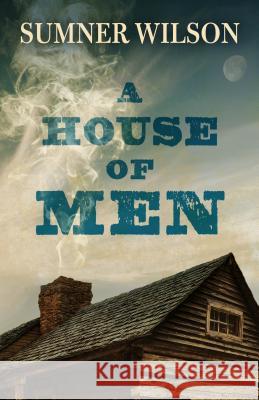 A House of Men Sumner Wilson 9781432834487 Five Star Publishing