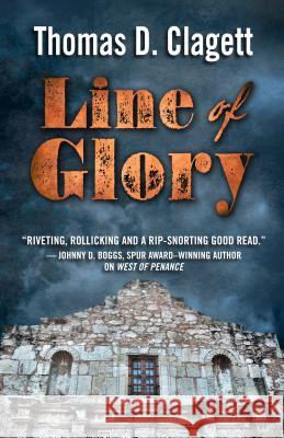 Line of Glory: A Novel of the Alamo Thomas D. Clagett 9781432837273 Five Star Publishing