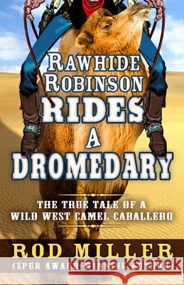 Rawhide Robinson Rides a Dromedary Rod Miller 9781432837297 Five Star Publishing