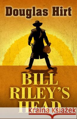 Bill Riley's Head Douglas Hirt 9781432838171 Five Star Publishing