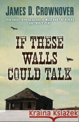 If These Walls Could Talk James D. Crownover 9781432838201 Five Star Publishing