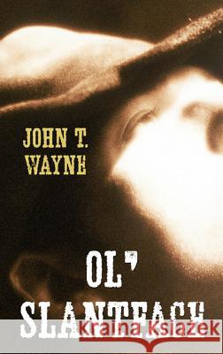 Ol' Slantface John T. Wayne 9781432838348