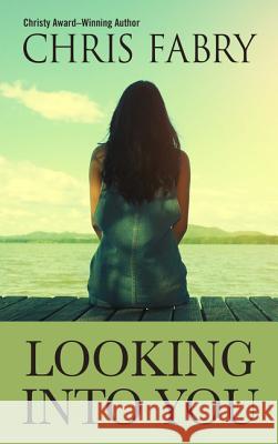 Looking Into You Chris Fabry 9781432839604