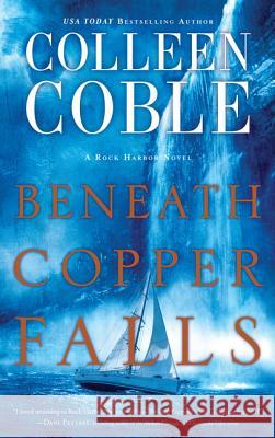 Beneath Copper Falls Colleen Coble 9781432839765