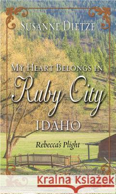 My Heart Belongs in Ruby City, Idaho: Rebecca's Plight Susanne Dietze 9781432842024 Thorndike Press Large Print