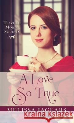 A Love So True Melissa Jagears 9781432842055 Thorndike Press Large Print