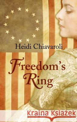 Freedom's Ring Heidi Chiavaroli 9781432844509 Thorndike Press Large Print