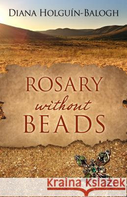 Rosary Without Beads Diana Holguin-Balogh 9781432844745