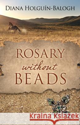 Rosary Without Beads Diana Holguin-Balogh 9781432844776